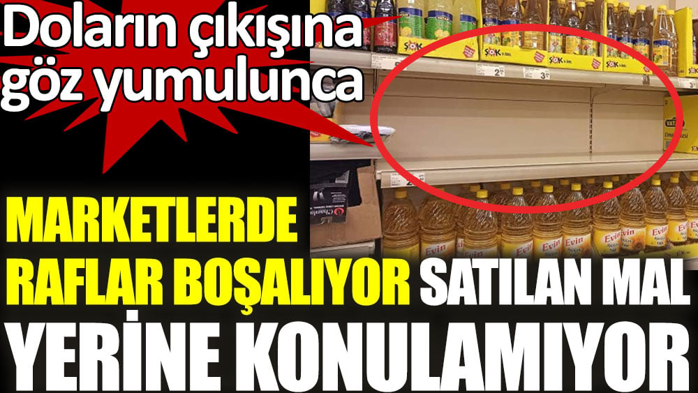 Marketlerde raflar boşalıyor satılan mal yerine konulamıyor