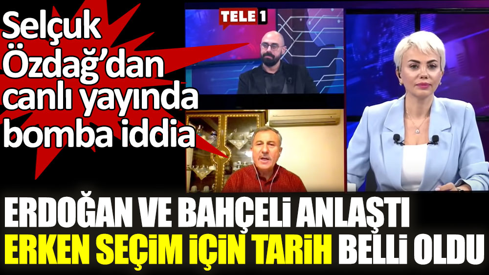 Selçuk Özdağ'dan canlı yayında bomba iddia! Erdoğan ile Bahçeli anlaştı, erken seçim seçim tarih belli oldu