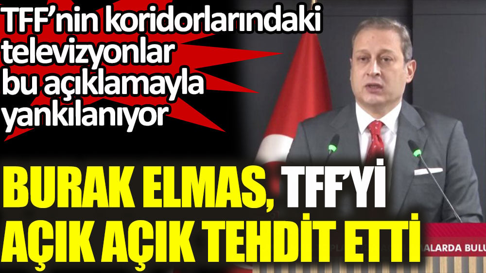 TFF’nin koridorlarındaki televizyonlarda Burak Elmas'ın bu açıklamaları yankılanıyor! Açık açık tehdit etti