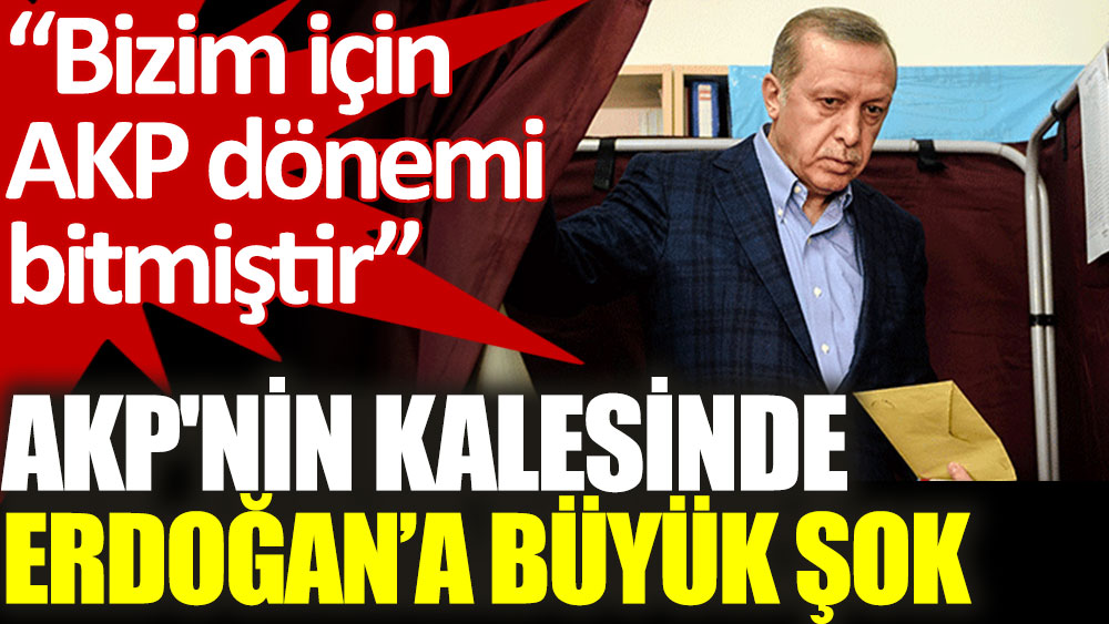 AKP'nin kalesinde Erdoğan’a büyük şok
