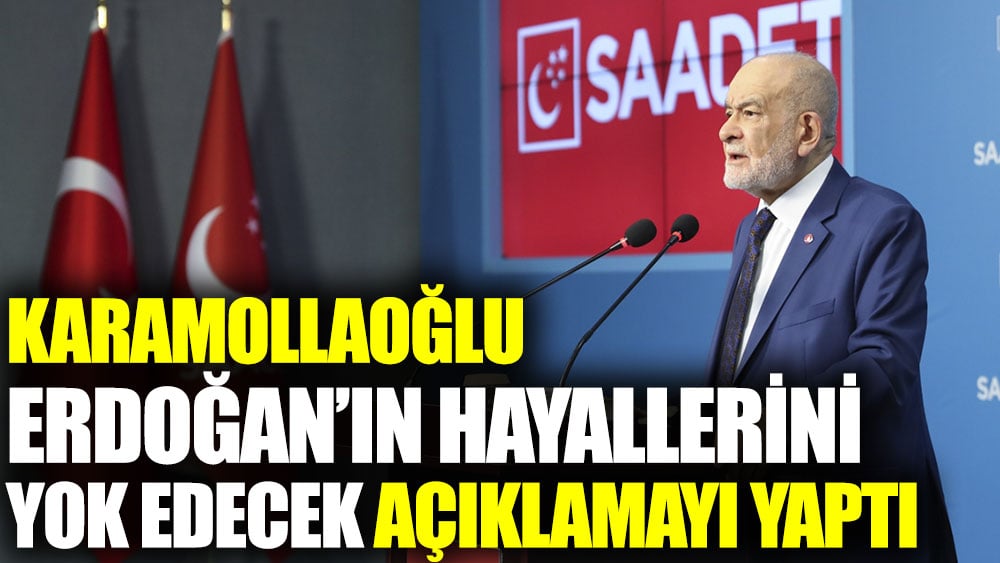 Karamollaoğlu Erdoğan’ın hayallerini yok edecek açıklamayı yaptı