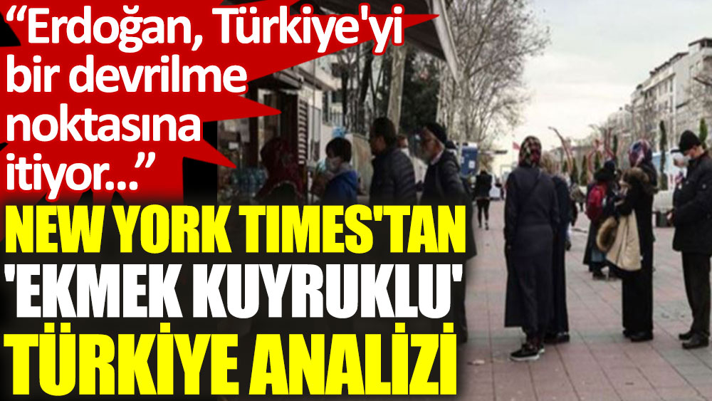 NY Times, Türkiye'deki son durumu analiz etti: Krizi hızlandıran Erdoğan oldu