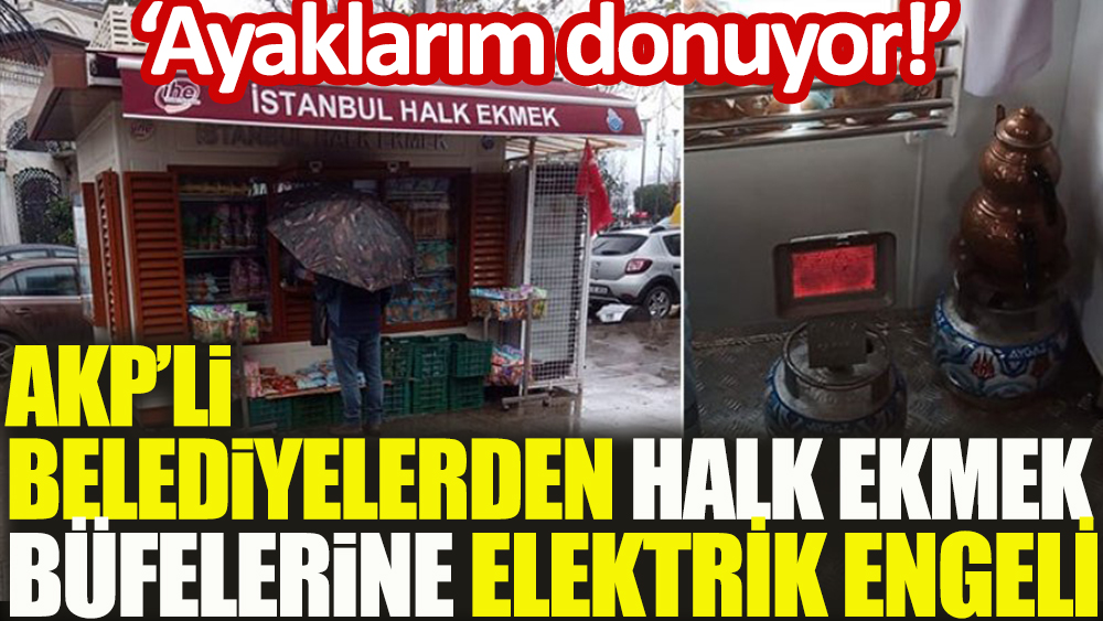 AKP'li belediyelerden Halk Ekmek büfelerine elektrik engeli