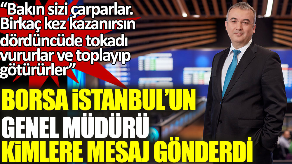 Borsa İstanbul'un Genel Müdürü kimlere mesaj gönderdi