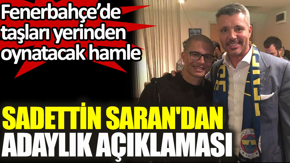 Sadettin Saran'dan Fenerbahçe başkanlık açıklaması