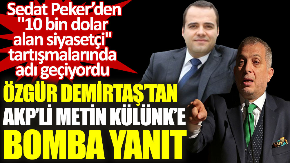 Özgür Demirtaş’tan AKP’li Metin Külünk’e: 10 bin dolar değil, 11 bin dolar vereyim; susun