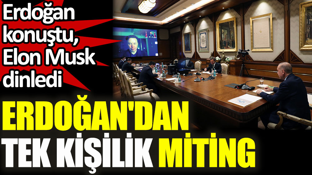Erdoğan'dan tek kişilik miting! Erdoğan konuştu, Elon Musk dinledi