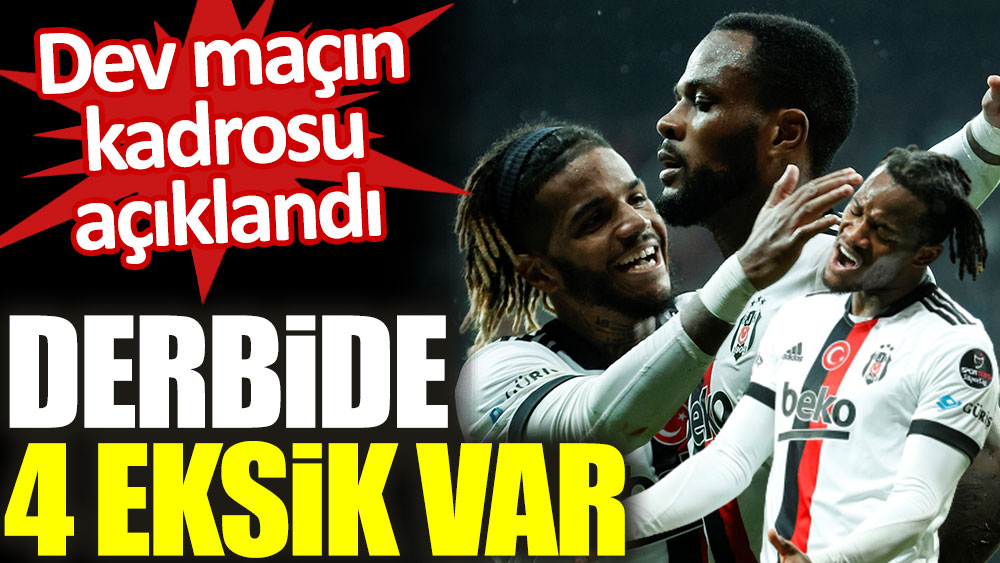 Beşiktaş'ın Fenerbahçe derbisi kadrosunda 4 eksik var!