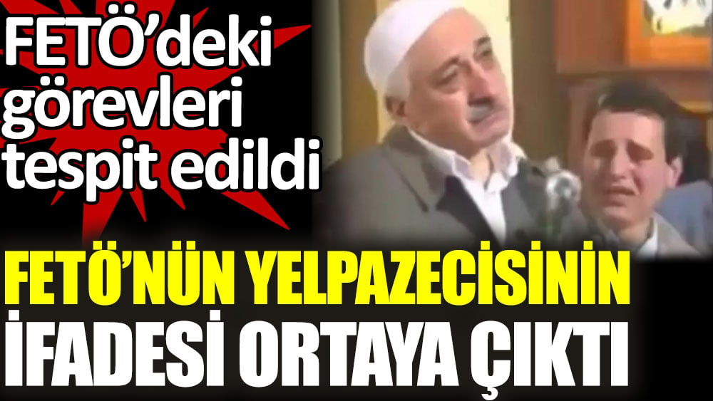 FETÖ'nün yelpazecisinin ifadesi ortaya çıktı. Örgütteki görevleri tespit edildi