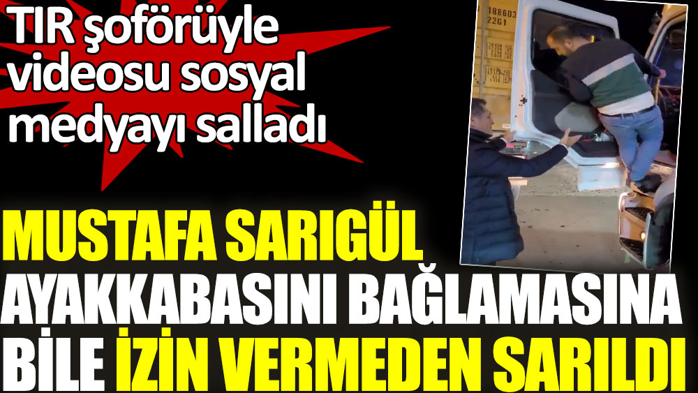 Mustafa Sarıgül ayakkabısını bağlamasına bile izin vermeden sarıldı. TIR şoförüyle videosu sosyal medyada gündem oldu