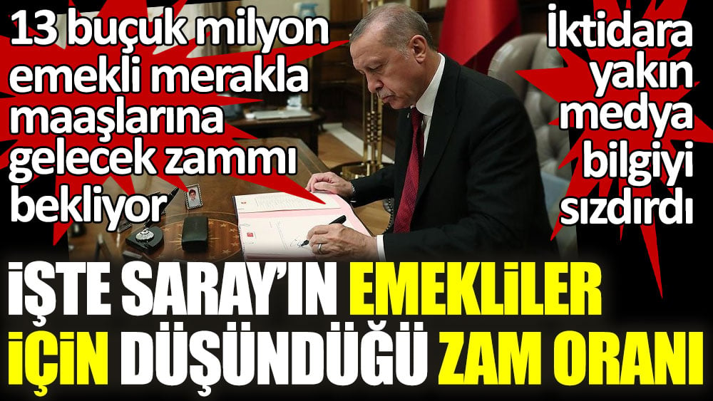 İktidara yakın medya bilgiyi sızdırdı! İşte Saray'ın emekliler için düşündüğü zam oranı