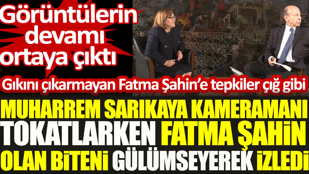 Son dakika | Kameraman Muharrem Sarıkaya'dan dayak yerken Fatma Şahin olan biteni gülümseyerek izledi