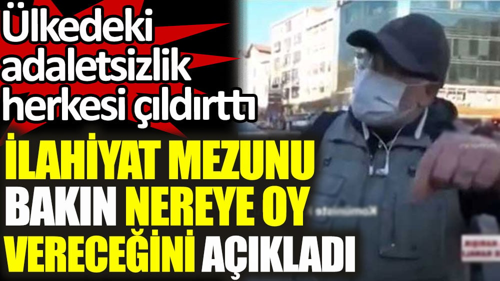 İlahiyat mezunu vatandaş bakın nereye oy vereceğini açıkladı! Ülkedeki adaletsizlik herkesi çıldırttı