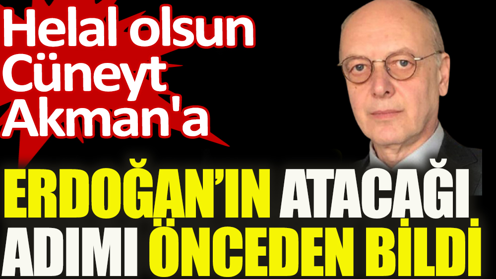 Ekonomist Cüneyt Akman, Erdoğan'ın atacağı adımı önceden bildi