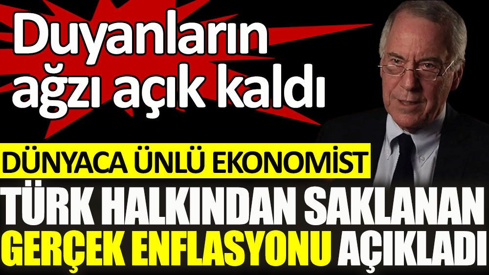 Dünyaca ünlü ekonomist Steve Hanke Türk halkından saklanan gerçek enflasyonu açıkladı