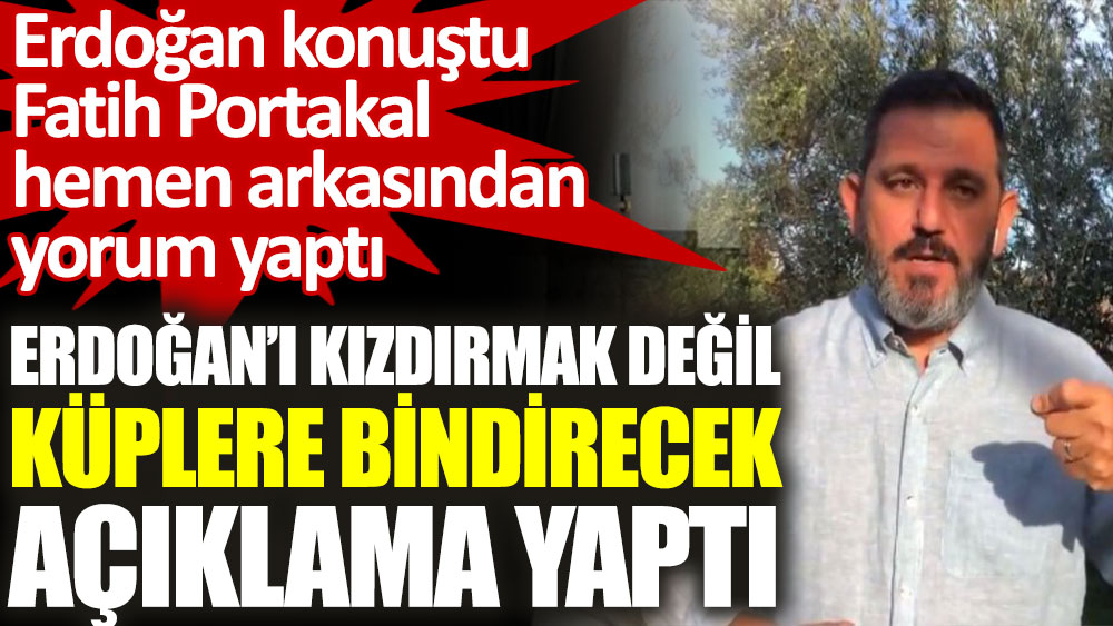 Fatih Portakal Erdoğan'ı kızdırmak değil küplere bindirecek açıklama yaptı