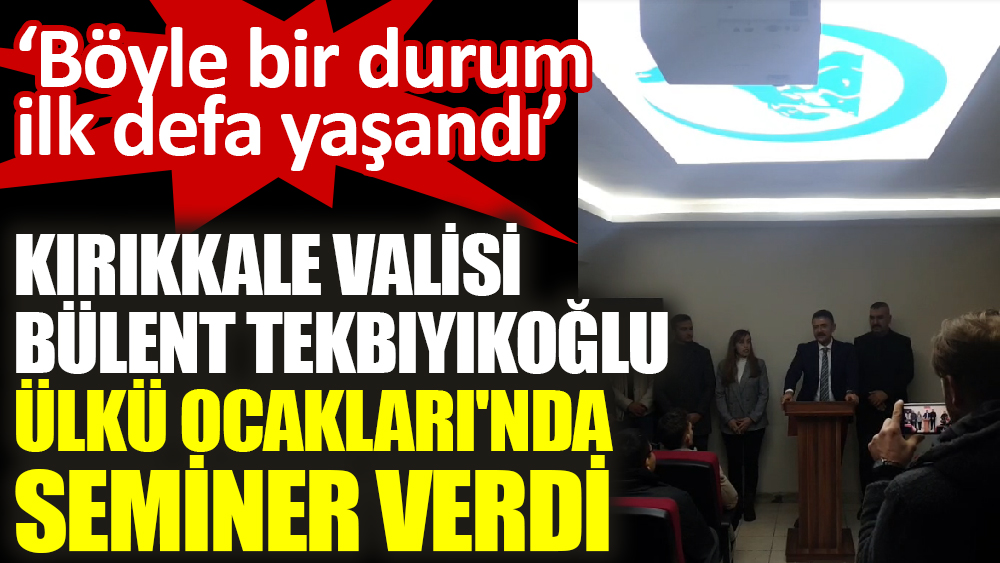 Kırıkkale Valisi Bülent Tekbıyıkoğlu Kırıkkale Ülkü Ocakları'nda seminer verdi