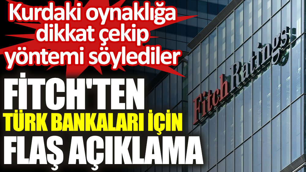 Fitch'ten Türk bankaları için flaş açıklama! Kurdaki oynaklığa dikkat çekip yöntemi söylediler
