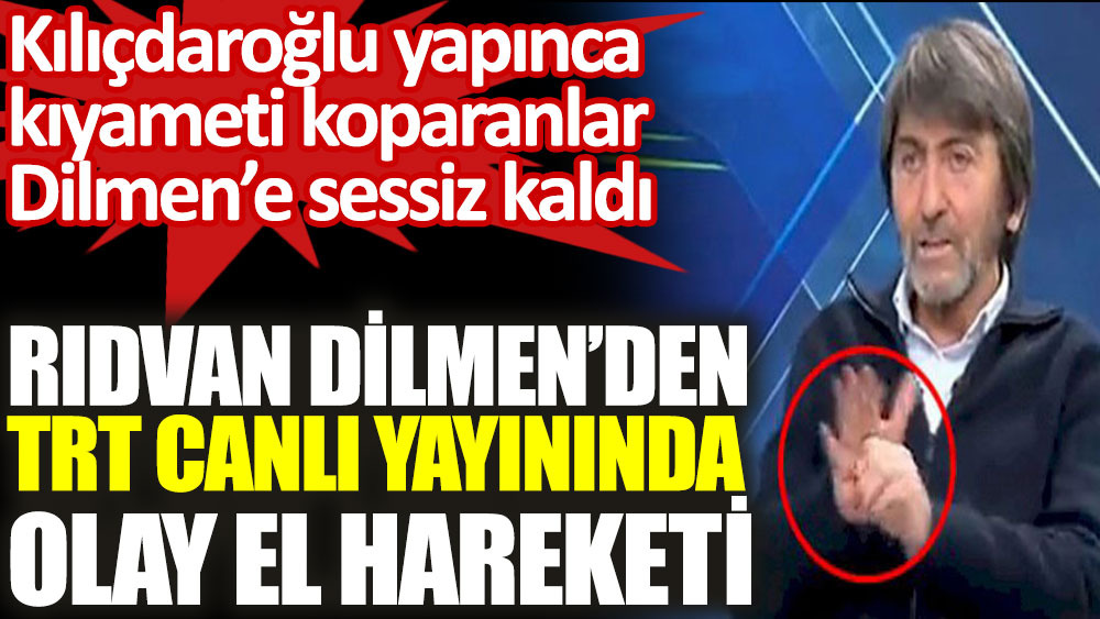 Rıdvan Dilmen'den TRT canlı yayınında olay el hareketi. Kılıçdaroğlu yapınca kıyameti koparanlar Dilmen'e sessiz kaldı