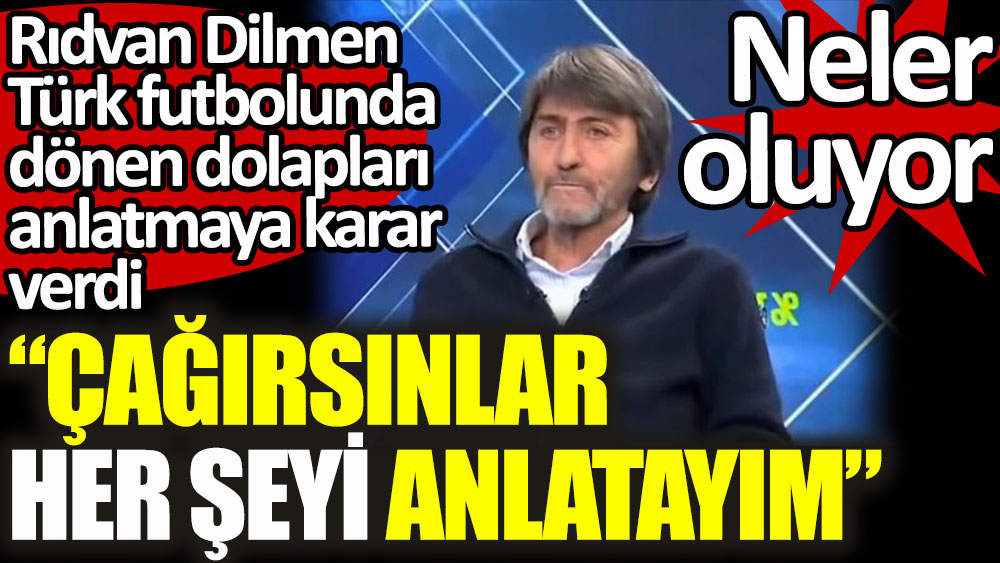 Rıdvan Dilmen'den çağırsınlar her şeyi anlatayım çıkışı! Türk futbolunda neler döndüğünü açıklayacak