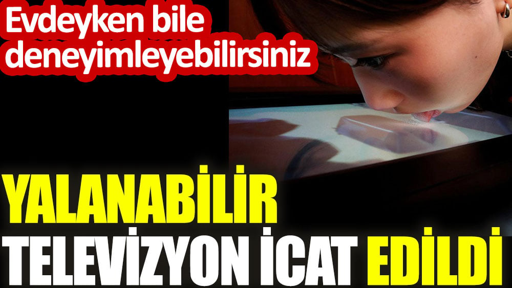 Yalanabilir televizyon icat edildi. Evdeyken bile deneyimleyebilirsiniz