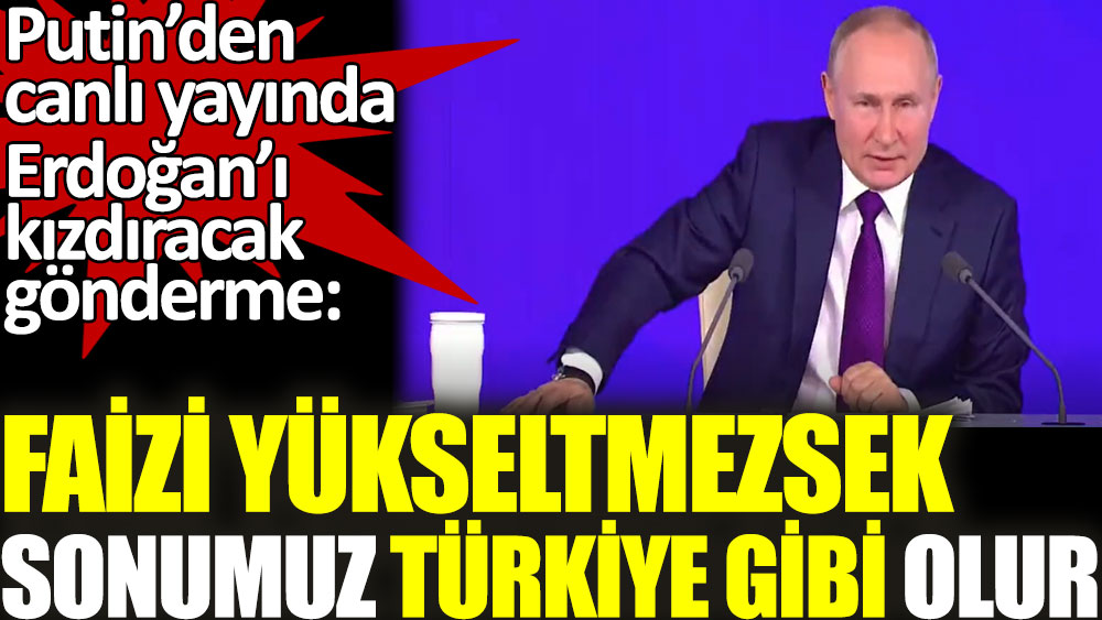 Putin'den canlı yayında Erdoğan'ı kızdıracak gönderme: Faizi yükseltmezsek sonumuz Türkiye gibi olur