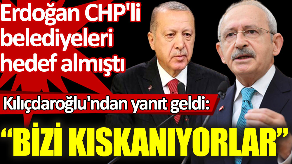 CHP'li belediyeleri hedef alan Erdoğan'a Kılıçdaroğlu'ndan yanıt