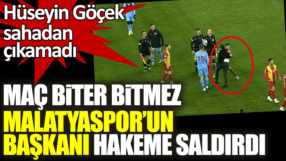 Maç biter bitmez Yeni Malatyaspor'un Başkanı Adil Gevrek hakeme saldırdı! Hüseyin Göçek sahadan çıkamadı