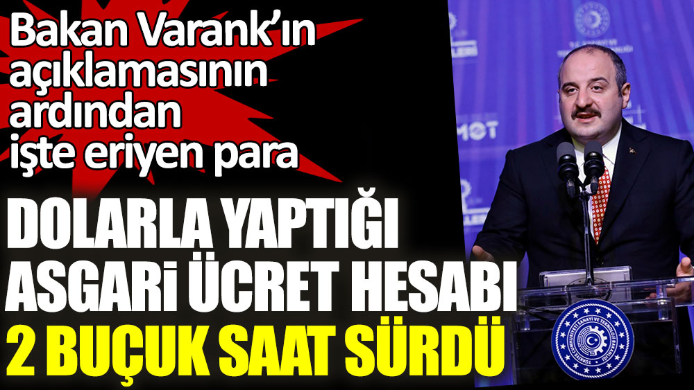 Mustafa Varank’ın dolarla yaptığı asgari ücret hesabı 2 buçuk saat sürdü! İşte Bakan'ın açıklamasının ardından eriyen para