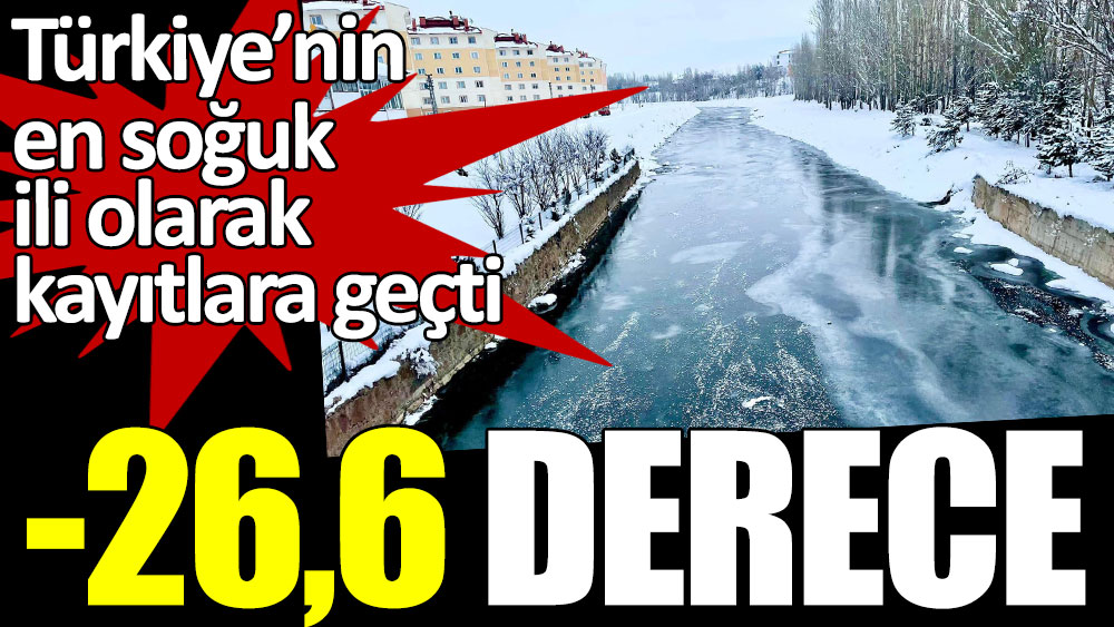 Türkiye’nin en soğuk ili olarak kayıtlara geçti! Eksi 26,6 derece
