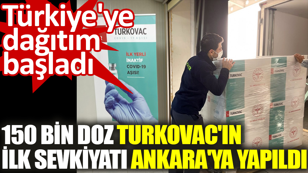 150 bin doz TURKOVAC'ın ilk sevkiyatı Ankara'ya yapıldı