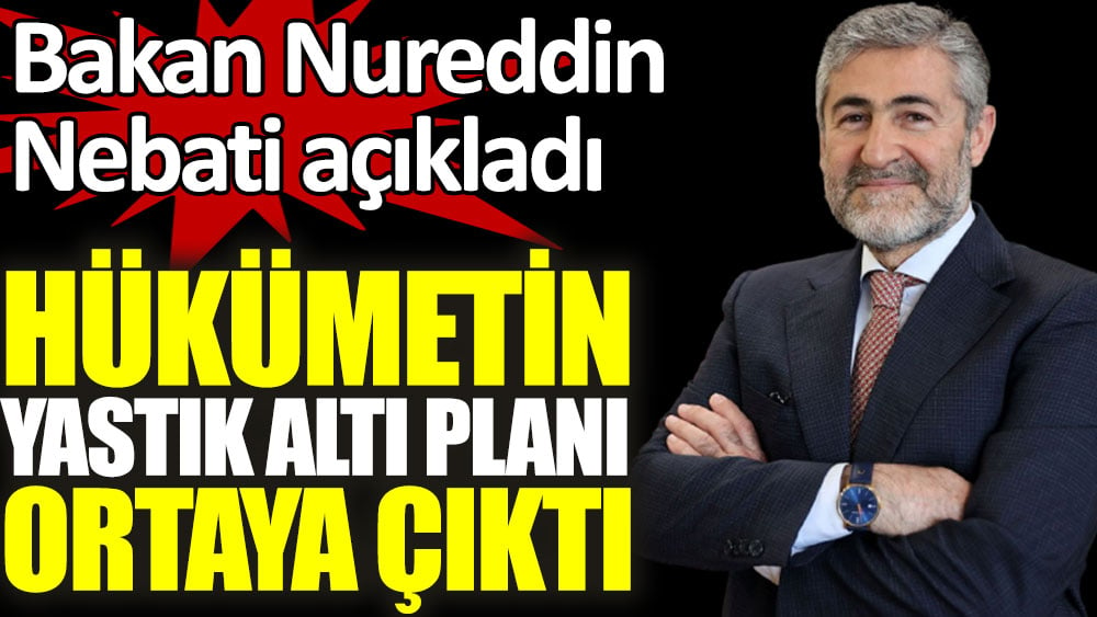 Hükümetin yastık altı planı ortaya çıktı