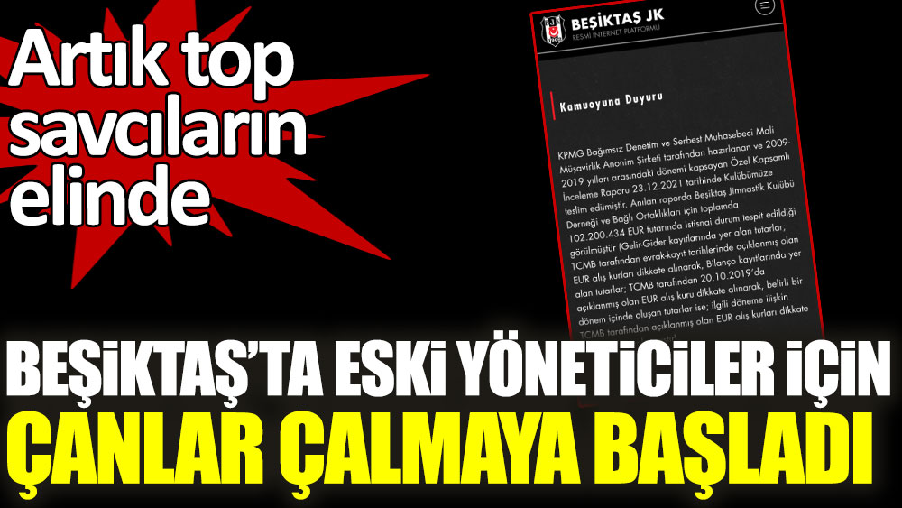 Beşiktaş'ta eski yöneticiler için çanlar çalmaya başladı! Artık top savcıların elinde