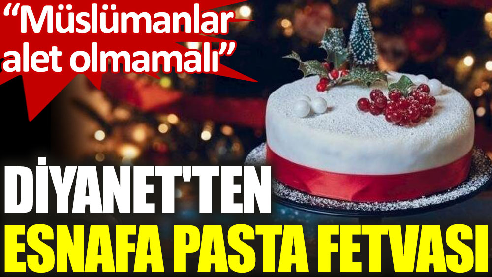 Diyanet'ten 'yılbaşı pastası' fetvası: Müslümanlar alet olmamalı