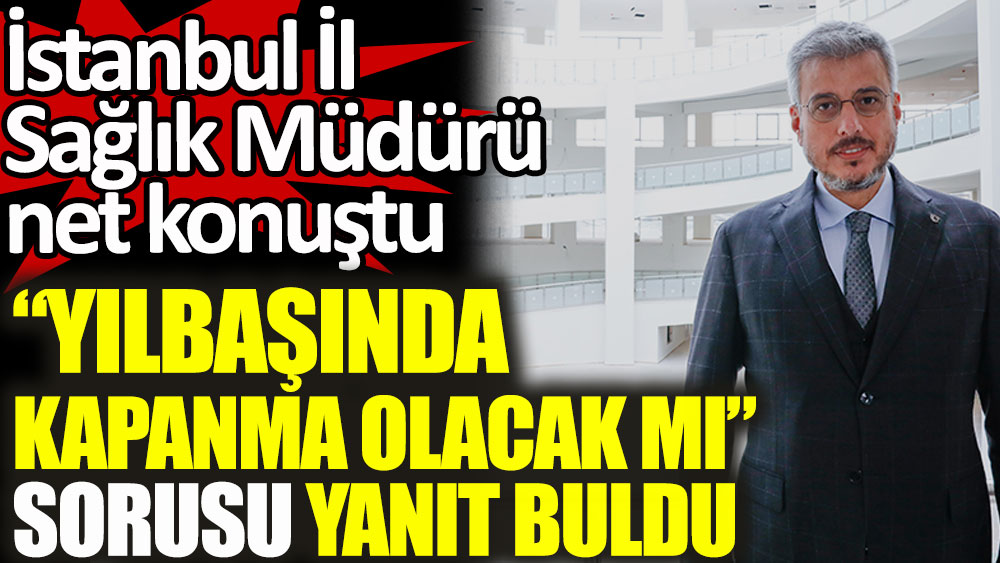 İstanbul İl Sağlık Müdürü Kemal Memişoğlu'ndan yılbaşı açıklaması! Kapanma olacak mı