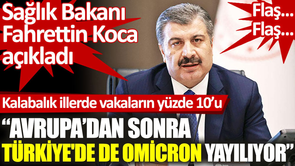 Bakan Koca açıkladı. Türkiye'de Omicron varyantı yayılıyor!