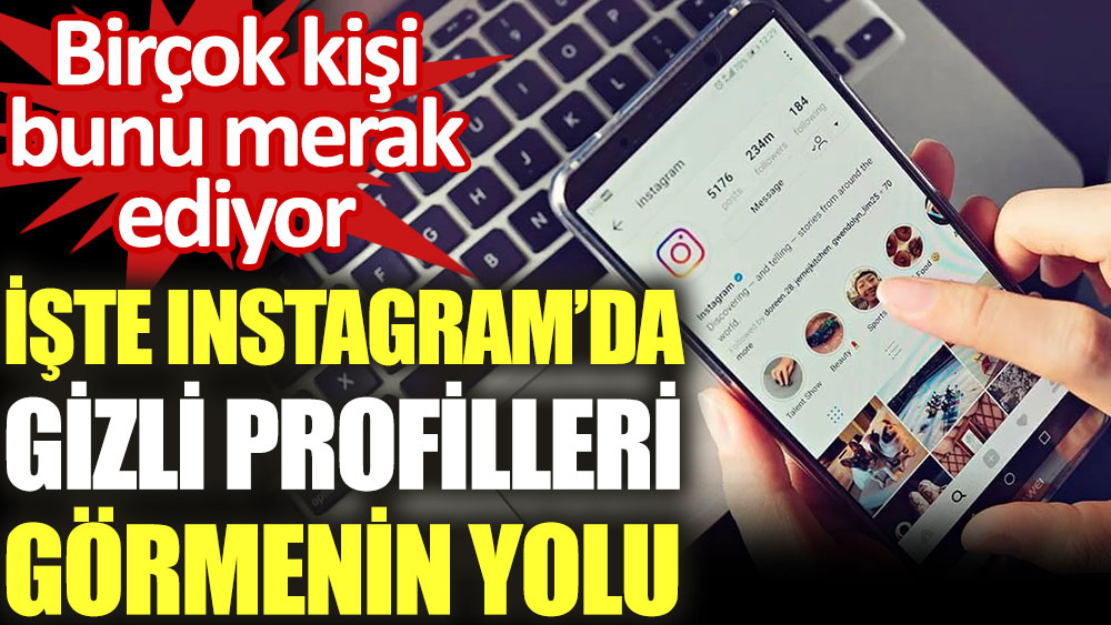 Birçok kişi bunu merak ediyor. İşte, Instagram'da gizli profilleri görmenin yöntemi