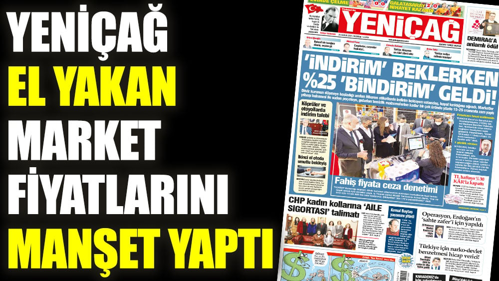 Yeniçağ el yakan market fiyatlarını manşet yaptı