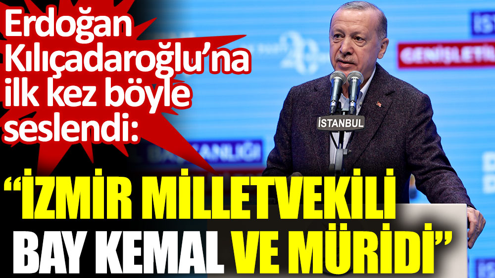 Erdoğan Kılıçadaroğlu’na ilk kez böyle seslendi: İzmir Milletvekili Bay Kemal ve müridi