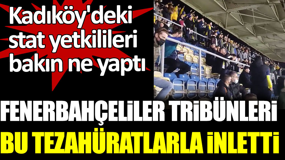 Fenerbahçeliler, tribünleri bu tezahüratlarla inletti. Kadıköy'deki stadyum yetkilileri bakın ne yaptı