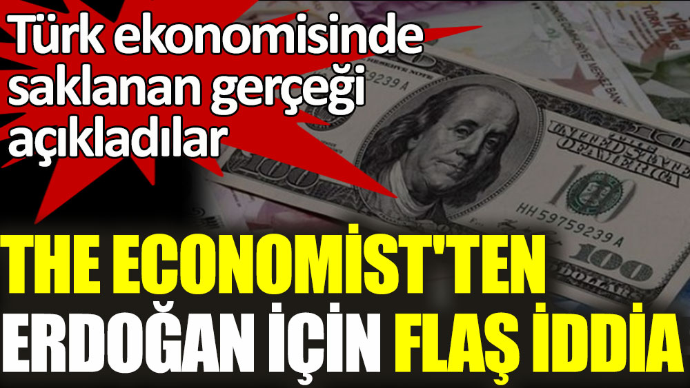 The Economist'ten Erdoğan için flaş iddia! Türk ekonomisinde saklanan gerçeği açıkladı
