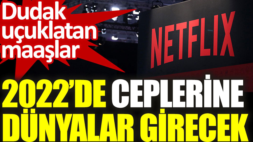 Netflix'ten dudak uçuklatan maaşlar. 2022'de ceplerine dünyalar girecek