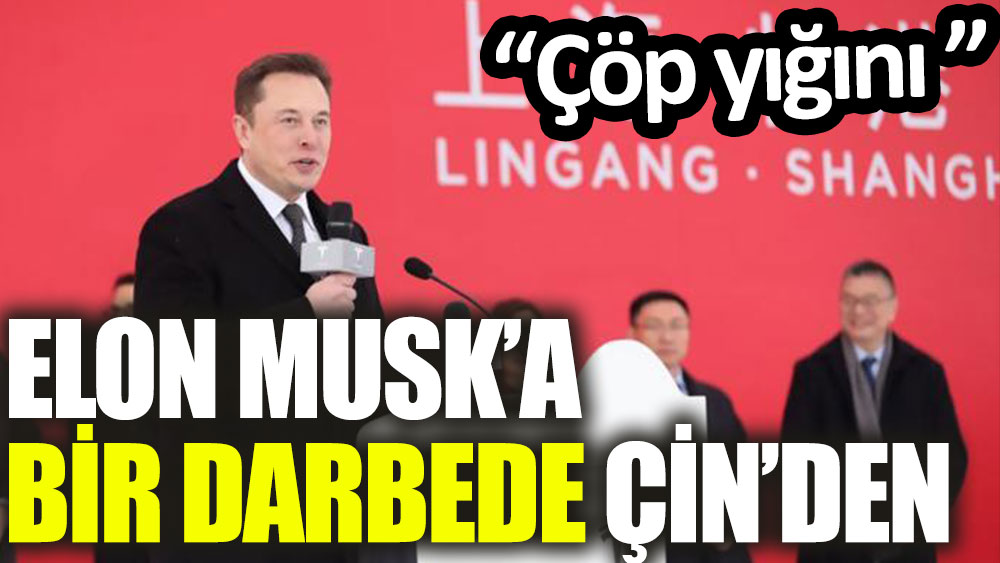 Elon Musk’a bir darbede Çin’den: Çöp yığını
