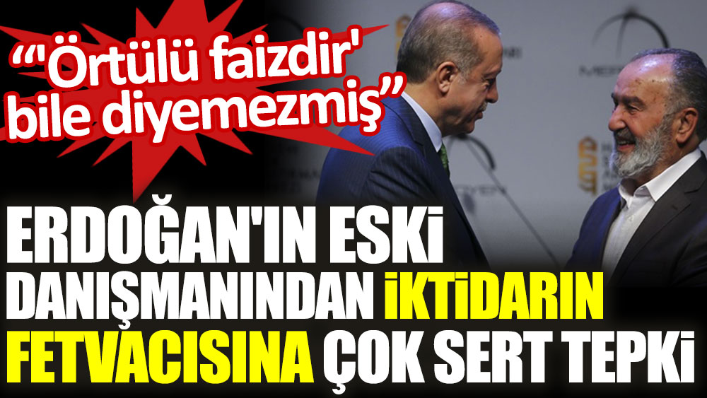 Erdoğan'ın eski danışmanından iktidarın fetvacısına çok sert tepki