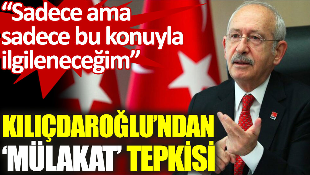 Kılıçdaroğlu, mülakatlara karşı harekete geçti