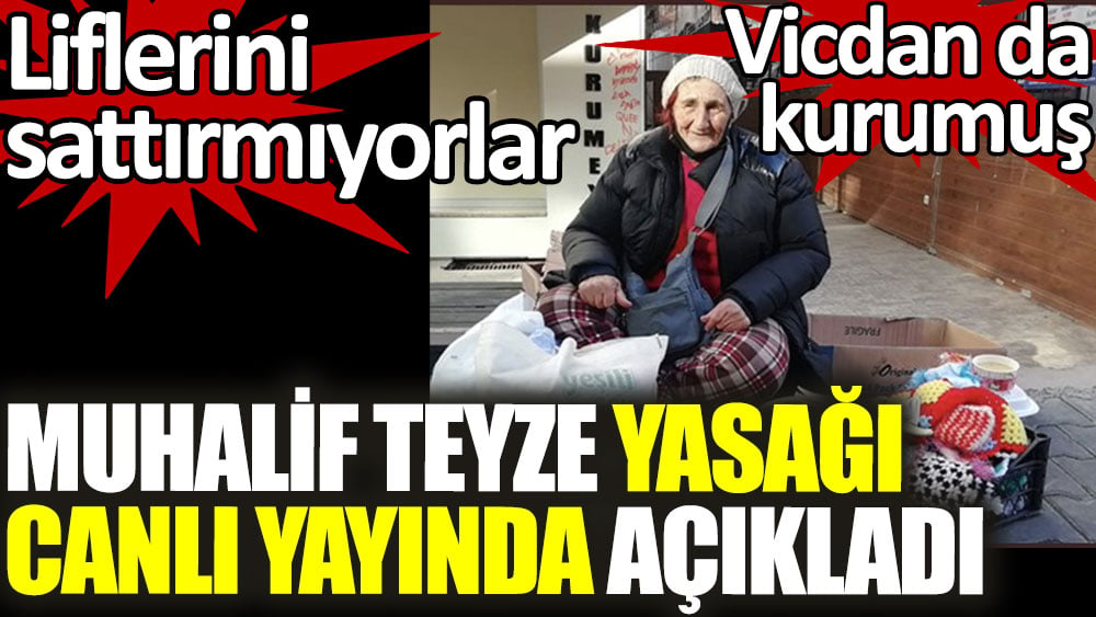 Muhalif Teyze yasağı canlı yayında açıkladı. Liflerini sattırmıyorlar. Vicdan da kurumuş