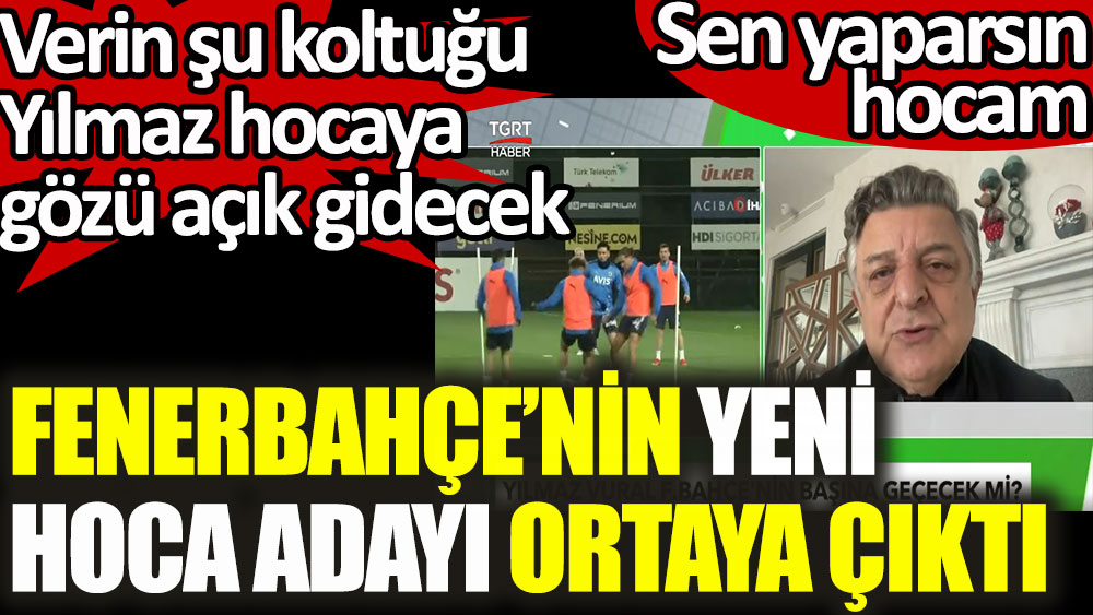 Fenerbahçe'nin yeni hoca adayı ortaya çıktı. Verin şu koltuğu Yılmaz Vural hocaya gözü açık gidecek