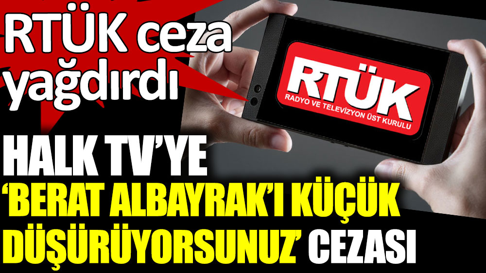 RTÜK ceza yağdırdı. Halk TV'ye 'Berat Albayrak'ı küçük düşürüyorsunuz' cezası