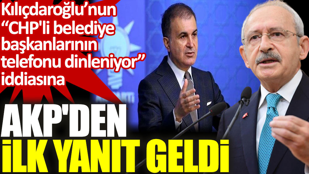 Kılıçdaroğlu'nun CHP'li belediye başkanlarının telefonu dinleniyor iddiasına AKP'den ilk yanıt