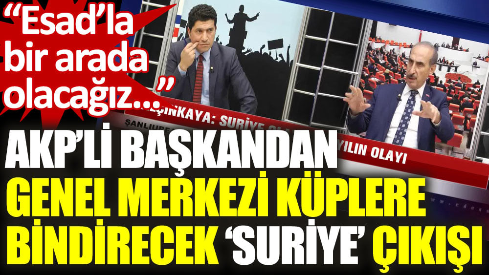 AKP’li Akçakale Belediye Başkanı: Esad’la ülkemizin menfaati için bir arada olacağız